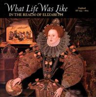 What Life Was Like in the Realm of Elizabeth: England, AD 1533-1603 0783554567 Book Cover