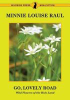 Go, Lovely Road: Wild Flowers of the Holy Land 1479433322 Book Cover