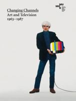 Changing Channels: Art and Television 1963 - 1987 3865608051 Book Cover