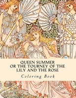 Queen Summer - Or the Tourney of the Lily and the Rose - Illustrated by Walter Crane 1724619330 Book Cover