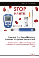 Diabète de Type 2 dans l'Hôpital de District de la Région de Bougouni/Mali: Connaissances, Attitudes et Pratiques des Diabétiques de Types 2 face à leur Maladie au Mali (French Edition) 9999332374 Book Cover