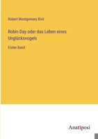 Robin Day oder das Leben eines Unglücksvogels: Erster Band 3382023806 Book Cover