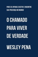 O Chamado para viver de verdade: Pare de apenas existir e encontre sua presença no mundo B0FX8LYS55 Book Cover