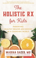 The Holistic RX for Kids: Parenting Healthy Brains and Bodies in a Changing World 1538152150 Book Cover