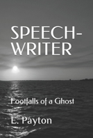 Speech-Writer: Footfalls of a Ghost 1980910324 Book Cover