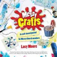 Messy Crafts: A Craft-Based Journal for Messy Church Members 0857460684 Book Cover