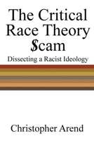 The Critical Race Theory $cam: Dissecting a Racist Ideology 1916787371 Book Cover