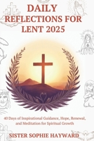 DAILY REFLECTIONS FOR LENT 2025: 40 Days of Inspirational Guidance, Hope, Renewal, and Meditation for Spiritual GrowthP B0DVD25SR1 Book Cover