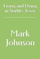 Living and Dying in Starlite, Texas 1724993216 Book Cover