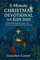 5 minutes Christmas devotional for kids 2025: 31 Daily Bible Readings, prayers, and Activities to Celebrate Jesus This Christmas. B0FTMB7QJ6 Book Cover