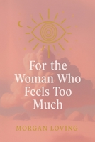 For the Woman Who Feels Too Much B0G5T5NNC3 Book Cover