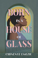 Born in a House of Glass 1459754247 Book Cover
