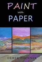 Paint with Paper 1985751836 Book Cover