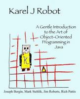 Karel J Robot a Gentle Introduction to the Art of Object-oriented Programmin in Java (preliminary edition) 0970579519 Book Cover