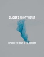 Glacier'S Mighty Heart: Exploring The Crown Of The Continent B0FPB675P6 Book Cover