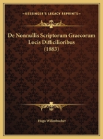 De Nonnullis Scriptorum Graecorum Locis Difficilioribus (1883) 1160405840 Book Cover
