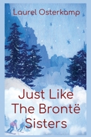 Just Like the Brontë Sisters: Compelling Women's Psychological Fiction 1933826886 Book Cover