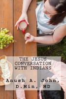 The Jesus Conversation with Indians: Strategies and Methods for Introducing Jesus to First- And Second- Generation Indians in America 0692544127 Book Cover