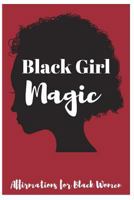 Black Girl Magic: Affirmations for Black Women 1730836321 Book Cover