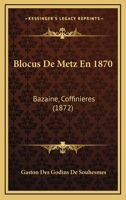Blocus De Metz En 1870: Bazaine, Coffinieres (1872) 1168088488 Book Cover