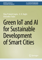 Green IoT and AI for Sustainable Development of Smart Cities (Synthesis Lectures on Sustainable Development) 303198742X Book Cover