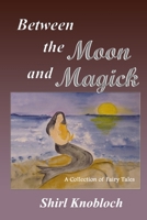 Between the Moon and Magick: A Collection of Fairy Tales B0C9K6HZFG Book Cover