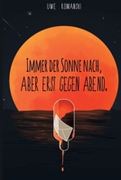 Immer der Sonne nach, aber erst gegen Abend. 1512192554 Book Cover
