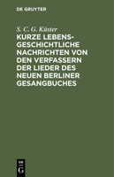 Kurze Lebensgeschichtliche Nachrichten Von Den Verfassern Der Lieder Des Neuen Berliner Gesangbuches 3111286134 Book Cover