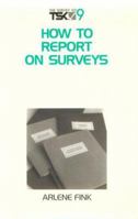 How To Report On Surveys (The Survey Kit, Number 10) 0761925759 Book Cover