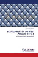 Scale-Armour in the Neo-Assyrian Period: Manufacture and Maintenance 3659337749 Book Cover