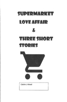Supermarket Love Affair & Three Short Stories (978-0-578-59048-6) 0578590484 Book Cover