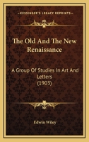 The Old and the New Renaissance: A Group of Studies in Art and Letters (Classic Reprint) 116560311X Book Cover
