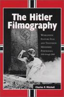 The Hitler Filmography: Worldwide Feature Film and Television Miniseries Portrayals, 1940 Through 2000 0786445858 Book Cover