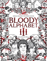 Bloody Alphabet 3: The Scariest Serial Killers Coloring Book. A True Crime Adult Gift - Full of Notorious Serial Killers. For Adults Only. 1801010323 Book Cover