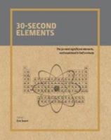 30-Second Elements: The 50 Most Significant Elements, Each Explained in Half a Minute 1435145216 Book Cover