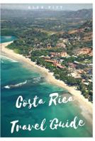 Costa Rica Travel Guide: Typical Costs, Visas and Entry Formalities, Health and Medical Tourism, Weather and Climate, Wildlife, and a Guide for Each Costa Rican Region 1543286089 Book Cover