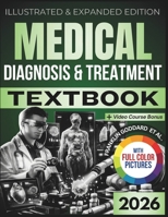 MEDICAL DIAGNOSIS AND TREATMENT TEXTBOOK: Illustrated and Expanded Edition | Practical, Evidence-Informed Clinical Guide to Symptoms, Diagnosis, Testing, and Treatment Planning for Major Body Systems B0GDYL489S Book Cover