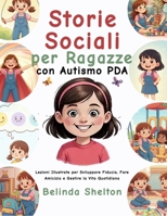 Storie Sociali per Ragazze con Autismo PDA: Lezioni Illustrate per Sviluppare Fiducia, Fare Amicizia e Gestire la Vita Quotidiana B0FTZGMGDK Book Cover
