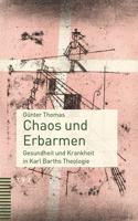 Chaos Und Erbarmen: Gesundheit Und Krankheit in Karl Barths Theologie 3290185869 Book Cover