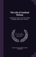 The Life of Cardinal Wolsey: And Metrical Visions From the Original Autograph Manuscript, Volume 2 1358637865 Book Cover