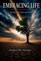 Embracing Life: Living with Loss and Grief B0HFM2ZGFQ Book Cover