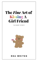 The Fine Art of Kissing a Girl Friend B0FKZDRYG4 Book Cover