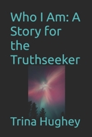 Who I Am: A Story for the Truthseeker B0GYGNCZ54 Book Cover