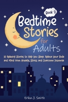 Bedtime Stories for Adults: 10 Relaxing Stories to Help You Sleep. Relieve Your Body and Mind from Anxiety, Stress and Overcome Insomnia B087SM5LHP Book Cover