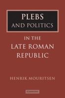 Plebs and Politics in the Late Roman Republic 0521044162 Book Cover