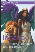 Life Stories 2: Journeys Into The Unseen: Innana B0FT3FKPXR Book Cover