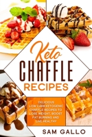 Keto Chaffle Recipes: Delicious Low Carb Ketogenic Chaffle Recipes to Lose Weight, Boost Fat Burning and Live Healthy 1678407992 Book Cover