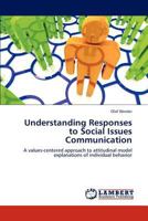 Understanding Responses to Social Issues Communication: A values-centered approach to attitudinal model explanations of individual behavior 3845472553 Book Cover