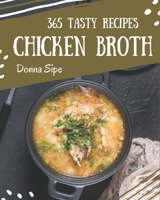 365 Tasty Chicken Broth Recipes: A Must-have Chicken Broth Cookbook for Everyone B08P4S17L8 Book Cover