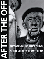After the Off: Photographs by Bruce Gilden, Short Story by Dermot Healy 1899235175 Book Cover